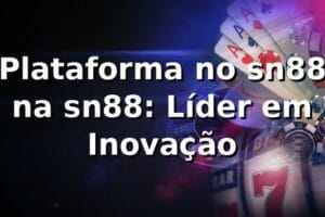 Plataforma no sn88 na sn88: Líder em Inovação
